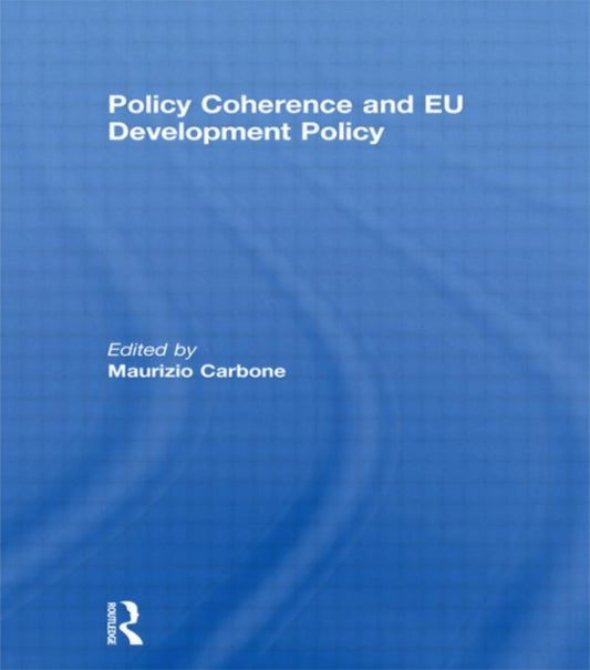 Book cover of: Policy Coherence and EU Development Policy. By: Maurizio Carbone