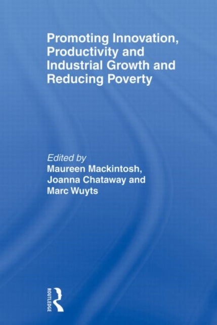 Book cover of: Promoting Innovation, Productivity and Industrial Growth and Reducing Poverty. By: Maureen Mackintosh