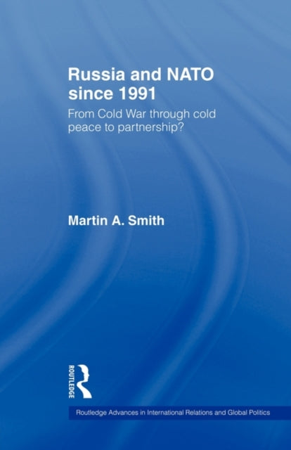 Book cover of: Russia and NATO since 1991. By: Martin Smith