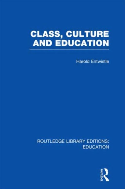 Book cover of: Class, Culture and Education (RLE Edu L). By: Harold Entwistle