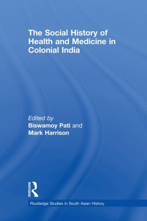 The Social History of Health and Medicine in Colonial India