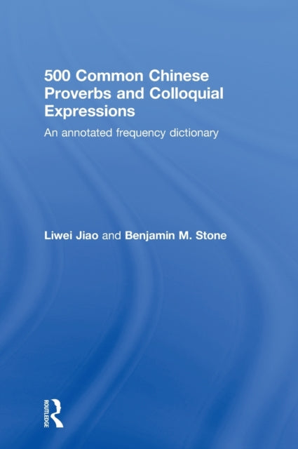 Book cover of: 500 Common Chinese Proverbs and Colloquial Expressions. By: Liwei Jiao