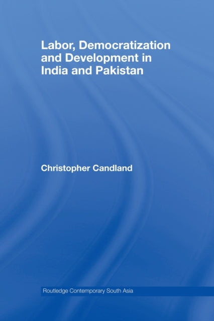 Labor, Democratization and Development in India and Pakistan
