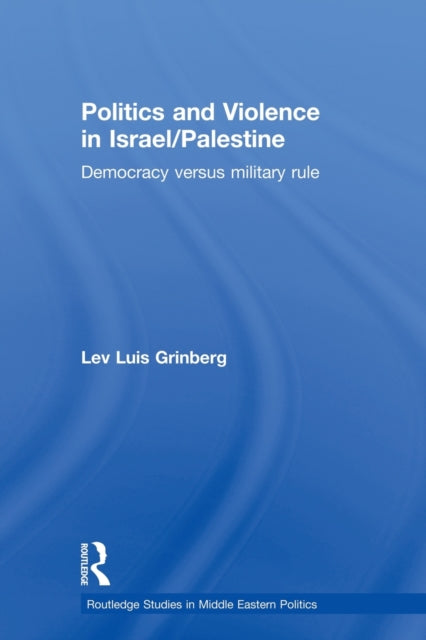 Book cover of: Politics and Violence in Israel/Palestine. By: Lev Luis Grinberg