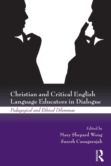 Book cover of: Christian and Critical English Language Educators in Dialogue. By: Mary Shepard Wong