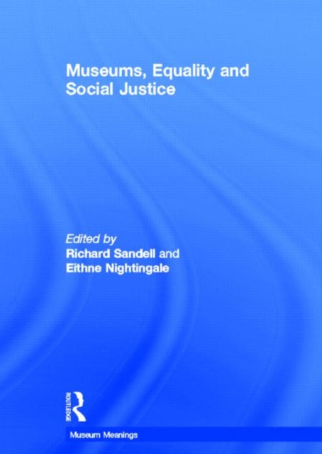 Book cover of: Museums, Equality and Social Justice. By: Richard Sandell