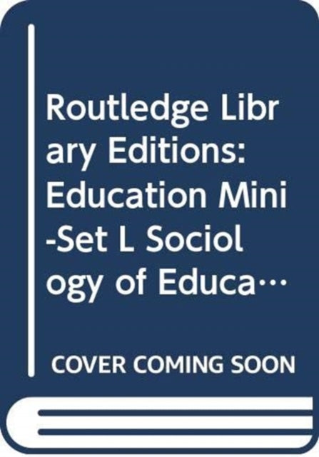 Book cover of: Routledge Library Editions: Education Mini-Set L Sociology of Education