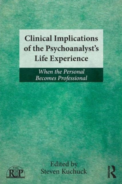 Book cover of: Clinical Implications of the Psychoanalyst's Life Experience. By: Steven Kuchuck
