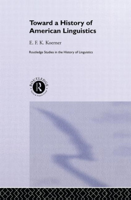 Book cover of: Toward a History of American Linguistics. By: E. F. K. Koerner