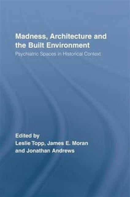 Book cover of: Madness, Architecture and the Built Environment. By: James Moran