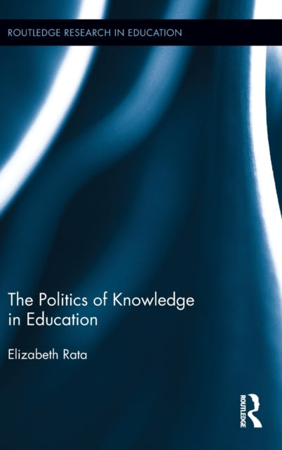 Book cover of: Politics of Knowledge in Education. By: Elizabeth Rata