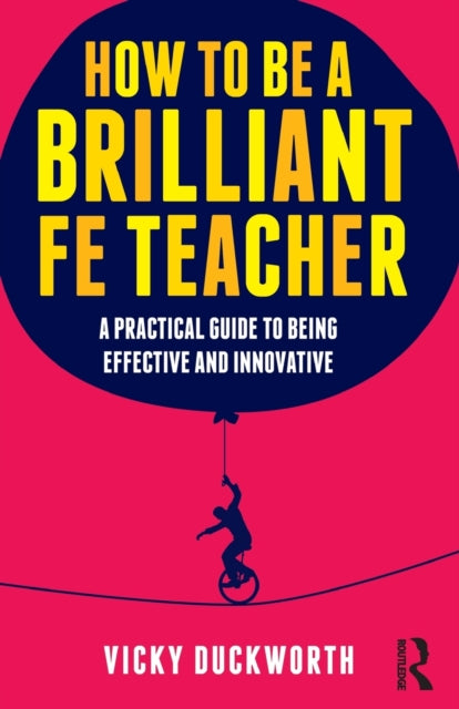 Book cover of: How to be a Brilliant FE Teacher