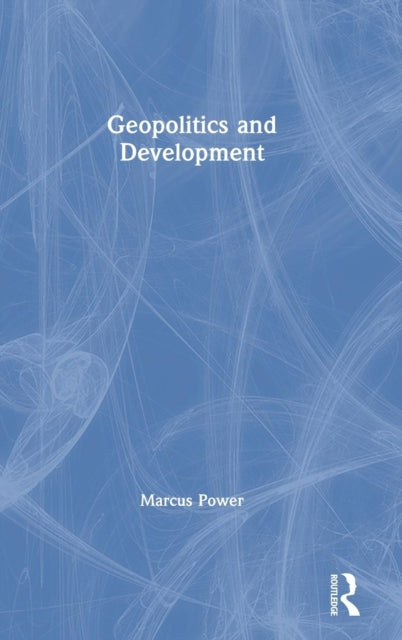 Book cover of: Geopolitics and Development. By: Marcus Power
