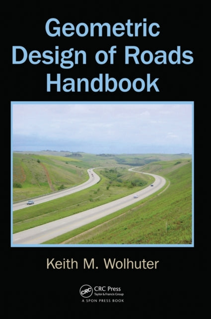 Book cover of: Geometric Design of Roads Handbook. By: Keith M. Wolhuter