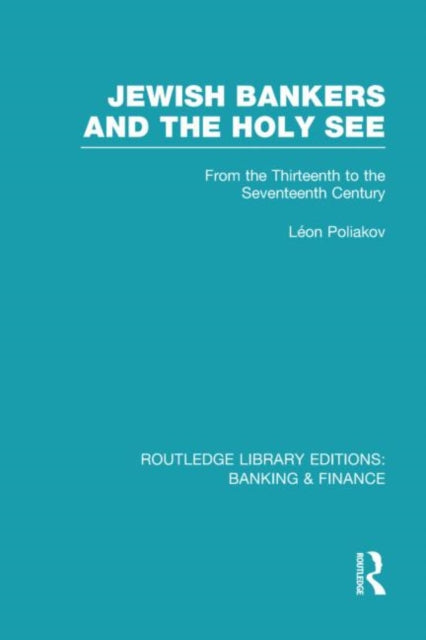 Book cover of: Jewish Bankers and the Holy See (RLE: Banking & Finance). By: León Poliakov