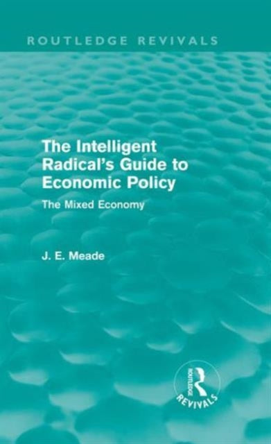 Book cover of: Intelligent Radical's Guide to Economic Policy (Routledge Revivals). By: James E. Meade