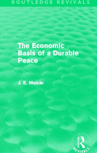 Book cover of: Economic Basis of a Durable Peace (Routledge Revivals). By: James E. Meade