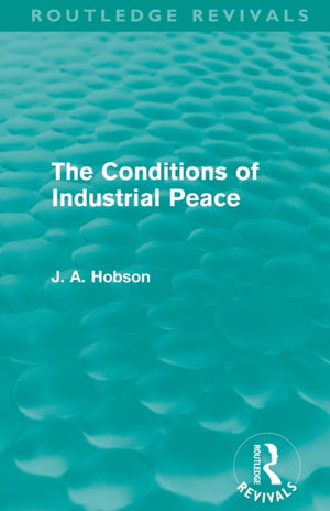 The Conditions of Industrial Peace (Routledge Revivals)
