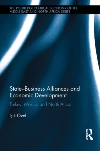 Book cover of: State-Business Alliances and Economic Development. By: Işik Özel
