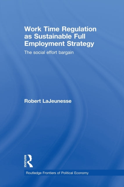 Book cover of: Work Time Regulation as Sustainable Full Employment Strategy. By: Robert LaJeunesse