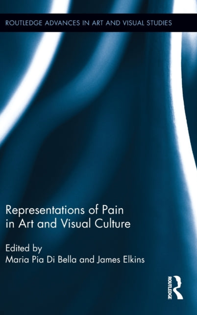 Book cover of: Representations of Pain in Art and Visual Culture. By: Maria Pia Di Bella