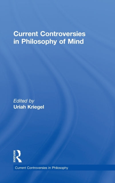 Book cover of: Current Controversies in Philosophy of Mind. By: Uriah Kriegel