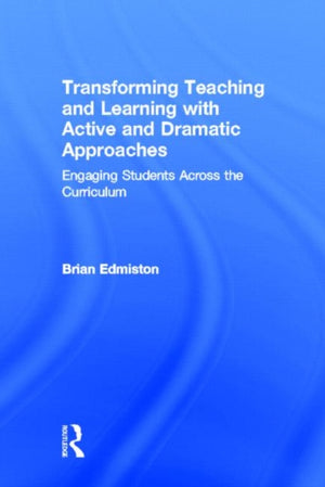 Transforming Teaching and Learning with Active and Dramatic Approaches