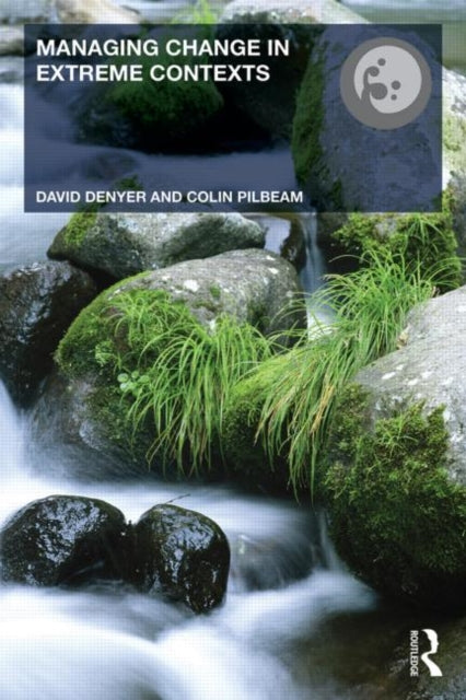 Book cover of: Managing Change in Extreme Contexts. By: David Denyer