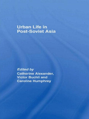 Urban Life in Post-Soviet Asia