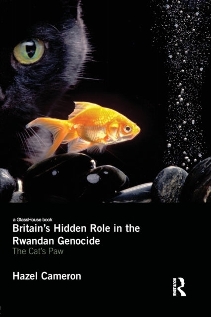Book cover of: Britain's Hidden Role in the Rwandan Genocide. By: Hazel Cameron