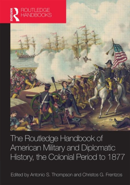 Book cover of: Routledge Handbook of American Military and Diplomatic History. By: Christos G. Frentzos