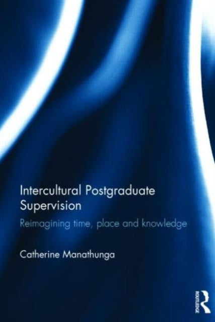 Book cover of: Intercultural Postgraduate Supervision. By: Catherine Manathunga