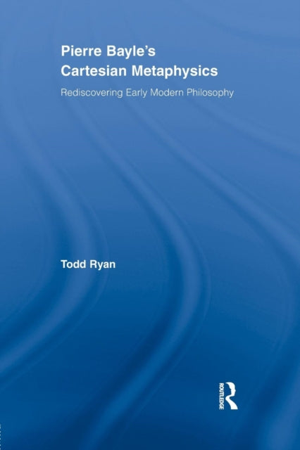 Book cover of: Pierre Bayle's Cartesian Metaphysics. By: Todd Ryan