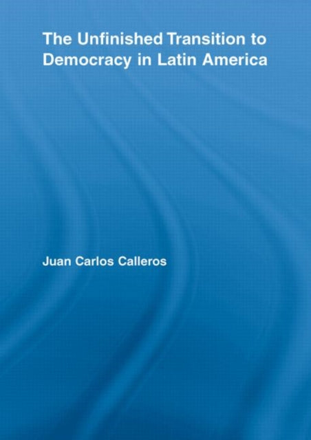 Book cover of: Unfinished Transition to Democracy in Latin America. By: Juan Carlos Calleros-Alarcón