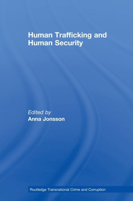 Book cover of: Human Trafficking and Human Security. By: Anna Jonsson