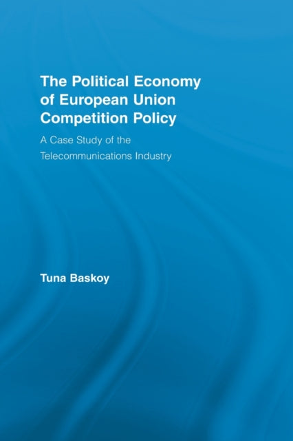 Book cover of: Political Economy of European Union Competition Policy. By: Tuna Baskoy