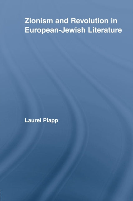 Book cover of: Zionism and Revolution in European-Jewish Literature. By: Laurel Plapp