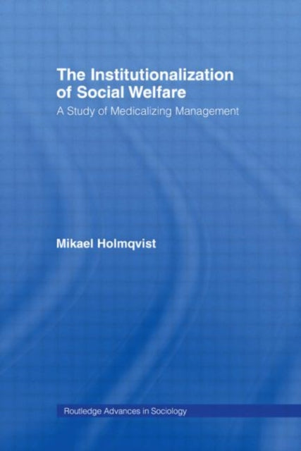 Book cover of: Institutionalization of Social Welfare. By: Mikael Holmqvist
