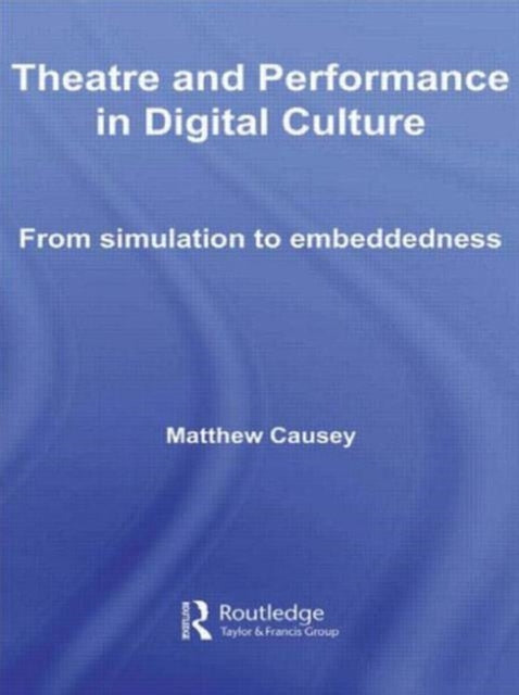 Book cover of: Theatre and Performance in Digital Culture. By: Matthew Causey