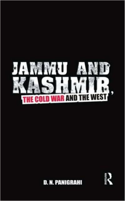 Book cover of: Jammu and Kashmir, the Cold War and the West. By: D. N. Panigrahi