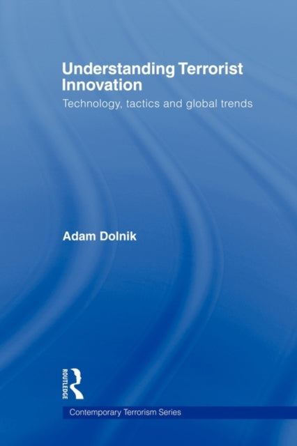 Book cover of: Understanding Terrorist Innovation. By: Adam Dolnik