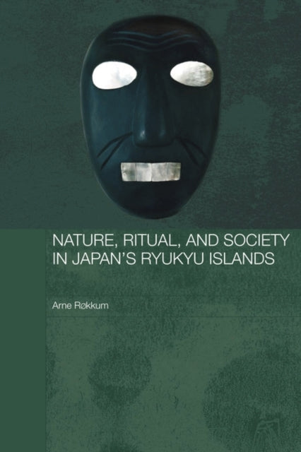 Book cover of: Nature, Ritual, and Society in Japan's Ryukyu Islands. By: Arne Røkkum