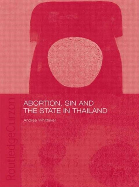 Book cover of: Abortion, Sin and the State in Thailand. By: Andrea Whittaker
