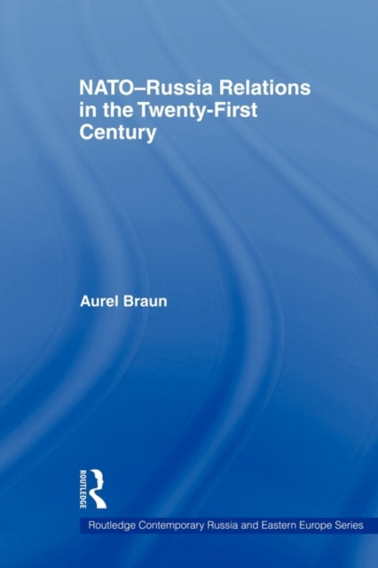 Book cover of: NATO-Russia Relations in the Twenty-First Century. By: Aurel Braun