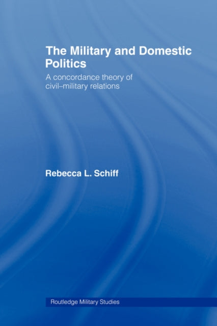 Book cover of: Military and Domestic Politics. By: Rebecca L. Schiff