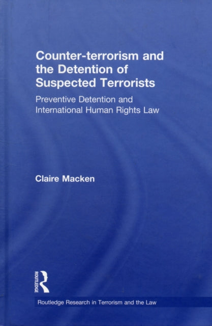 Book cover of: Counter-terrorism and the Detention of Suspected Terrorists. By: Claire Macken