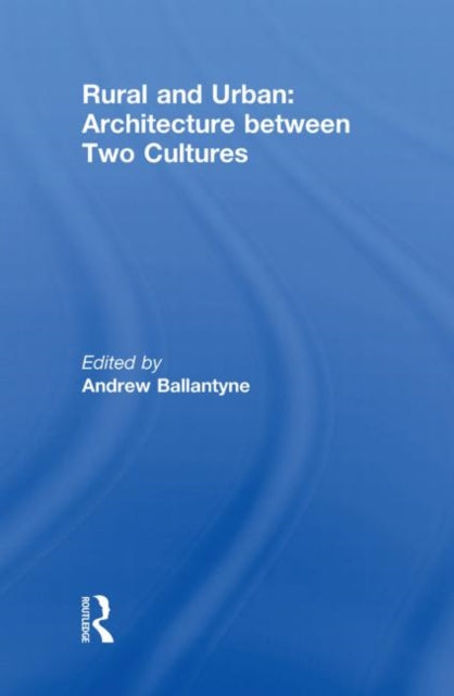 Book cover of: Rural and Urban: Architecture Between Two Cultures