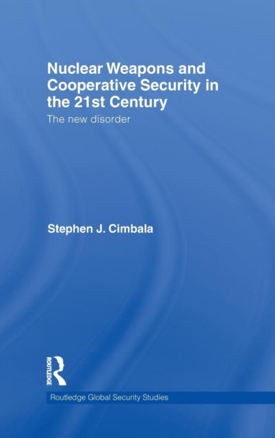 Book cover of: Nuclear Weapons and Cooperative Security in the 21st Century. By: Stephen J. Cimbala