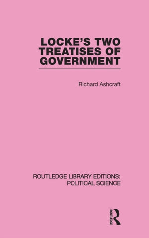 Locke's Two Treatises of Government (Routledge Library Editions: Political Science Volume 17)