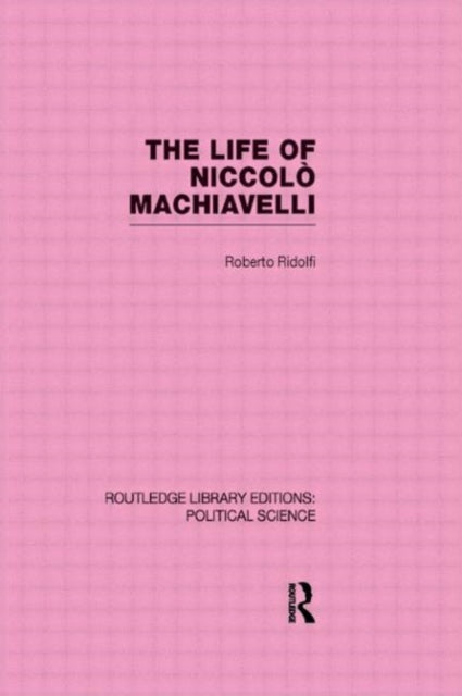 Book cover of: Life of Niccolo Machiavelli (Routledge Library Editions: Political Science Volume 26)